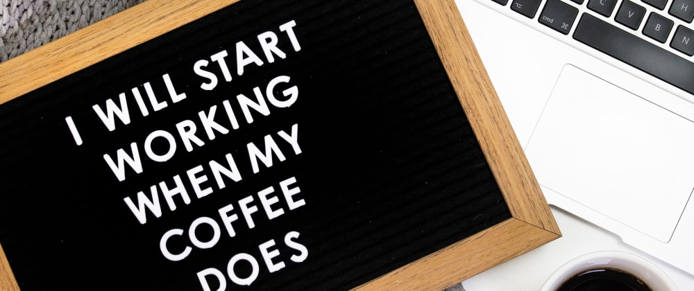 Sign that reads "I will start working when my coffee does"