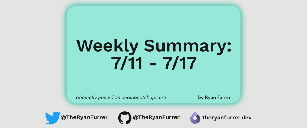 Weekly Summary: 7/11 - 7/17